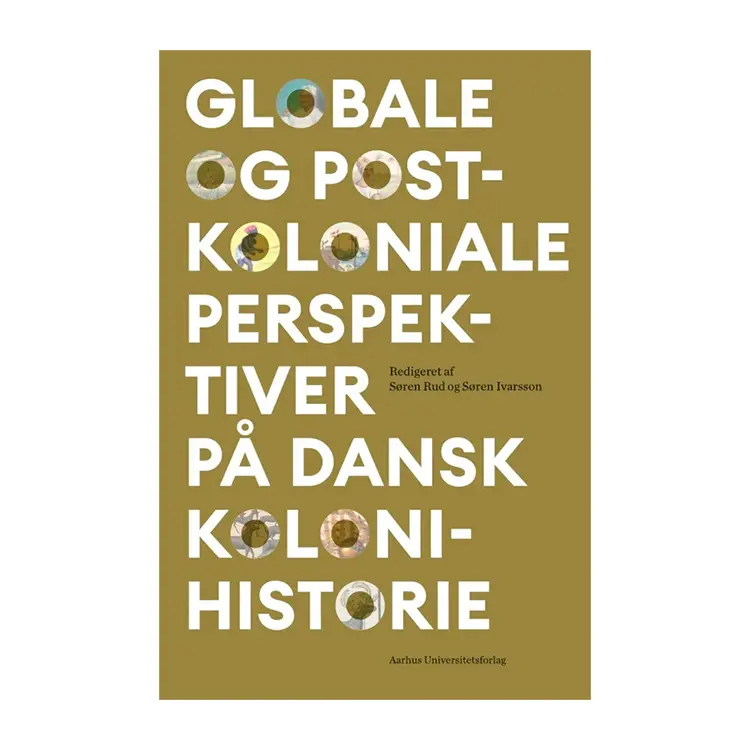 Globale og postkoloniale perspektiver på dansk kolonihistorie | Søren Rud og Søren Ivarsson | Hæftet | Dansk